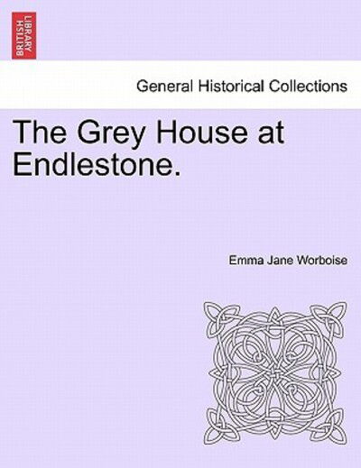 Cover for Emma Jane Worboise · The Grey House at Endlestone. (Paperback Bog) (2011)