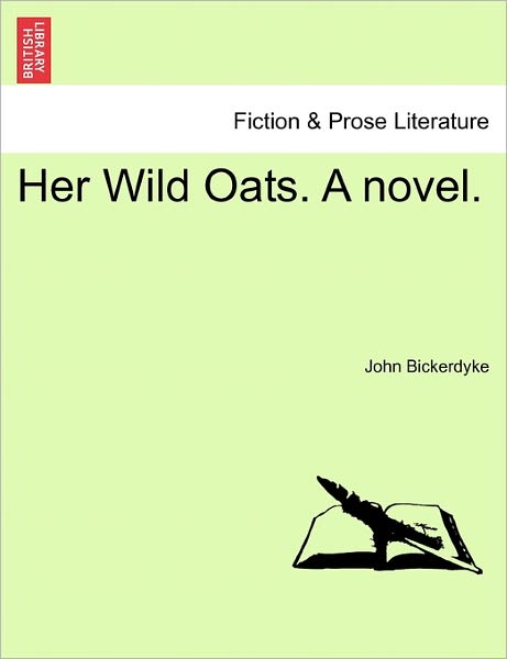 Cover for John Bickerdyke · Her Wild Oats. a Novel. (Taschenbuch) (2011)