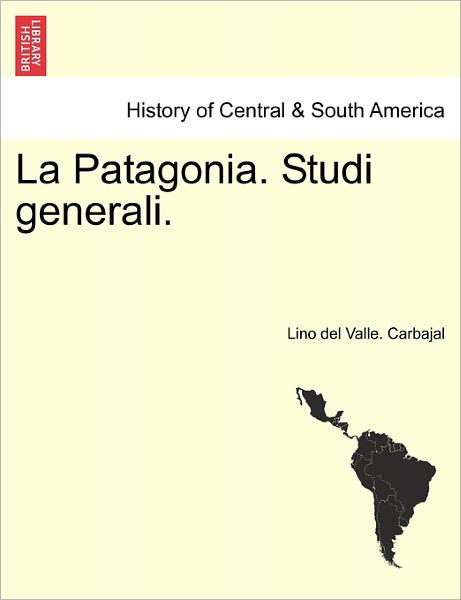 Cover for Lino Del Valle Carbajal · La Patagonia. Studi Generali. Serie Prima (Paperback Book) (2011)