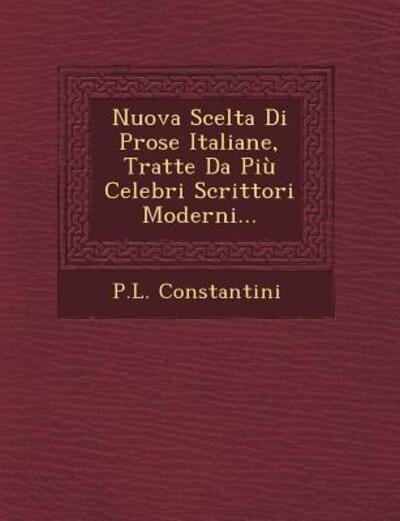 Cover for P L Constantini · Nuova Scelta Di Prose Italiane, Tratte Da Piu Celebri Scrittori Moderni... (Paperback Book) (2012)