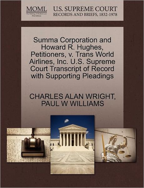 Summa Corporation and Howard R. Hughes, Petitioners, V. Trans World Airlines, Inc. U.s. Supreme Court Transcript of Record with Supporting Pleadings - Charles Alan Wright - Books - Gale, U.S. Supreme Court Records - 9781270645122 - October 30, 2011