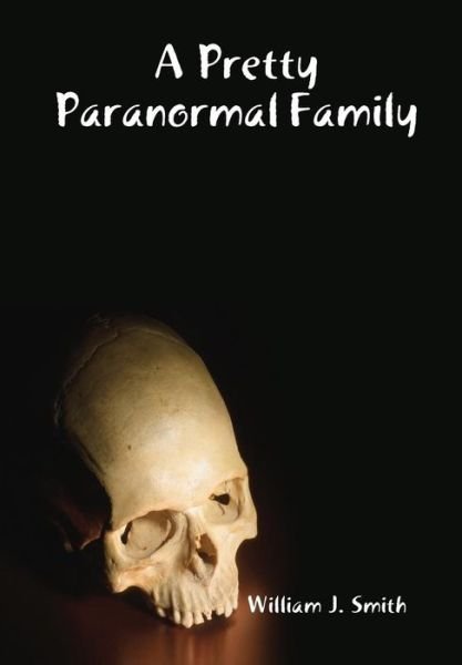Cover for William J. Smith · A Pretty Paranormal Family (Hardcover Book) (2014)