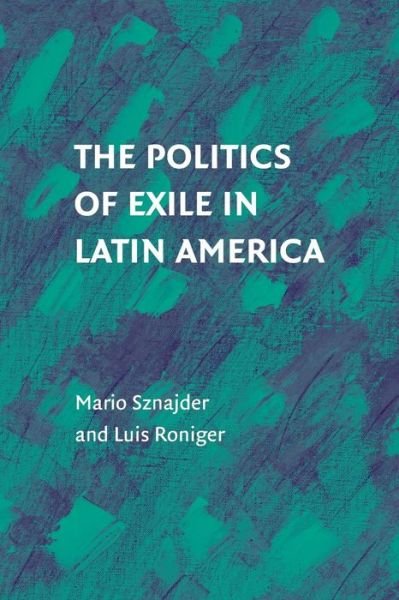 Cover for Sznajder, Mario (Hebrew University of Jerusalem) · The Politics of Exile in Latin America (Paperback Bog) (2015)
