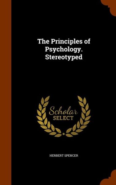 Cover for Herbert Spencer · The Principles of Psychology. Stereotyped (Hardcover Book) (2015)