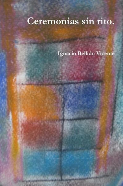 Cover for Ignacio Bellido Vicente · Ceremonias Sin Rito. (Taschenbuch) (2016)