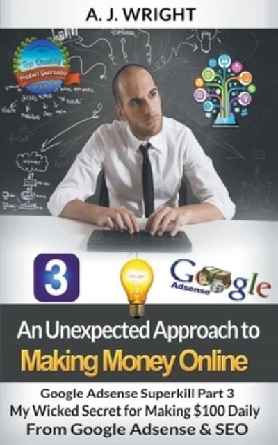 Cover for A. J. Wright · Google Adsense Superkill Part 3 - My Wicked Secret for Making $100 Daily From Google Adsense &amp; SEO (Paperback Book) (2020)