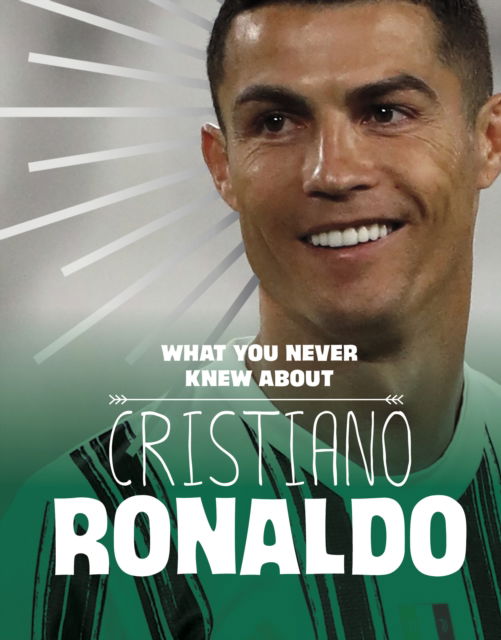 Cover for Martha E. H. Rustad · What You Never Knew About Cristiano Ronaldo - Behind the Scenes Biographies (Innbunden bok) (2023)