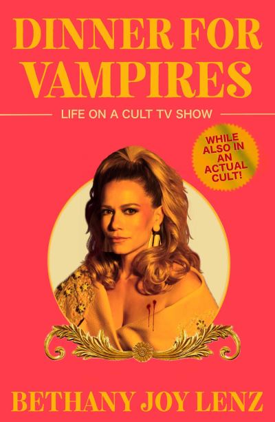 Bethany Joy Lenz · Dinner for Vampires: Life on a Cult TV Show (While also in an Actual Cult!) (Hardcover Book) (2024)