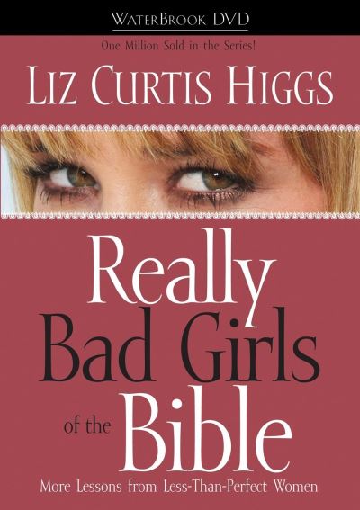 Really Bad Girls of the Bible: More Lessons from Less-Than-Perfect Women - Bad Girls of the Bible - Liz Curtis Higgs - Elokuva - Three Rivers Press - 9781400073122 - tiistai 21. maaliskuuta 2006