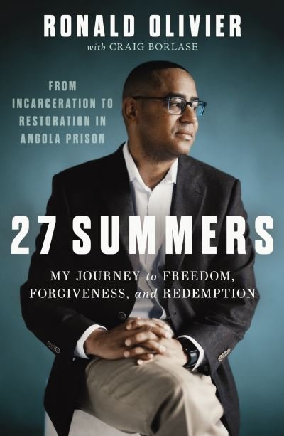 Cover for Ronald Olivier · 27 Summers: My Journey to Freedom, Forgiveness, and Redemption During My Time in Angola Prison (Hardcover Book) (2024)
