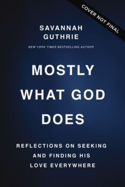 Cover for Savannah Guthrie · Mostly What God Does: Reflections on Seeking and Finding His Love Everywhere (Hardcover Book) (2024)