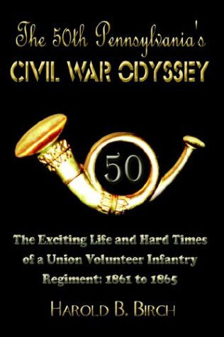 Harold B. Birch · The 50th Pennsylvania's Civil War Odyssey: the Exciting Life and Hard Times of a Union Volunteer Infantry Regiment:1861 to 1865 (Paperback Book) (2003)