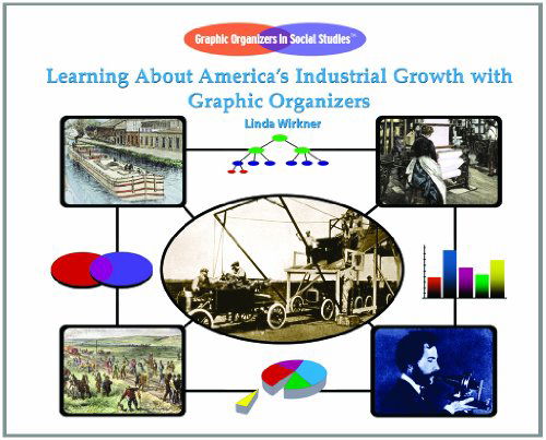 Cover for Linda Wirkner · Learning About America's Industrial Growth with Graphic Organizers (Graphic Organizers in Social Studies) (Hardcover Book) (2005)