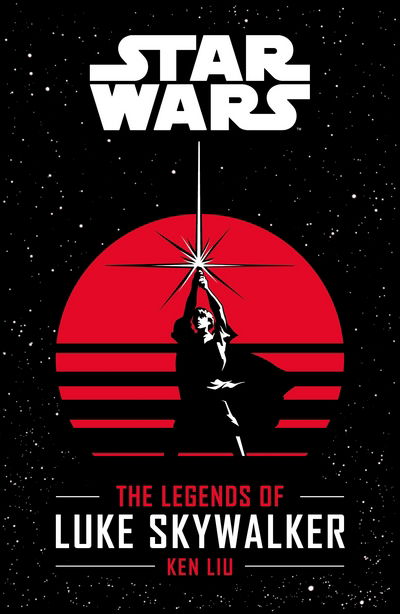 Cover for Liu · The Legends of Luke Skywalker (Book) (2018)