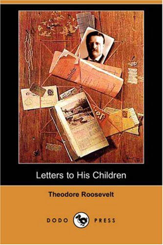 Cover for Theodore Iv Roosevelt · Letters to His Children (Dodo Press) (Paperback Book) (2007)