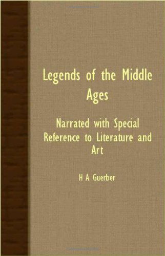 Legends of the Middle Ages - Narrated with Special Reference to Literature and Art - H. A. Guerber - Books - Joline Press - 9781406729122 - March 15, 2007