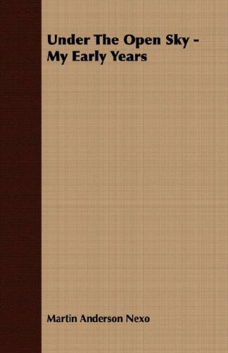 Under the Open Sky - My Early Years - Martin Anderson Nexo - Książki - Stubbe Press - 9781406774122 - 15 marca 2007