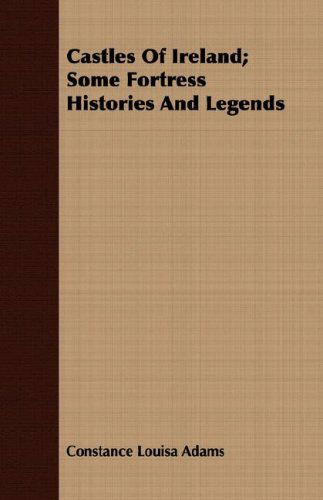 Cover for Constance Louisa Adams · Castles of Ireland; Some Fortress Histories and Legends (Paperback Book) (2008)