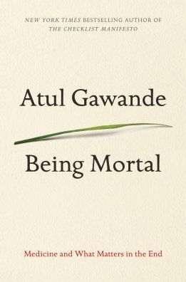 Being Mortal: Medicine and What Matters in the End - Atul Gawande - Books - Thorndike Press - 9781410478122 - April 1, 2015