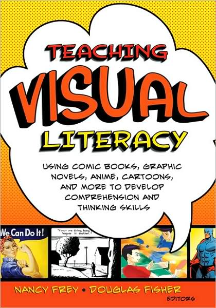 Cover for Nancy Frey · Teaching Visual Literacy: Using Comic Books, Graphic Novels, Anime, Cartoons, and More to Develop Comprehension and Thinking Skills (Paperback Book) (2008)