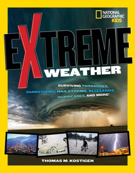 Cover for Thomas M. Kostigen · Extreme Weather: Surviving Tornadoes, Sandstorms, Hailstorms, Blizzards, Hurricanes, and More! (Hardcover Book) (2014)