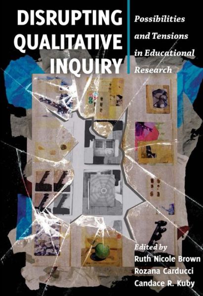 Cover for Disrupting Qualitative Inquiry: Possibilities and Tensions in Educational Research - Critical Qualitative Research (Hardcover Book) [New edition] (2014)