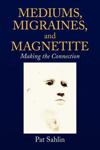 Cover for Pat Sahlin · Mediums, Migraines, and Magnetite: Making the Connection (Paperback Book) (2008)