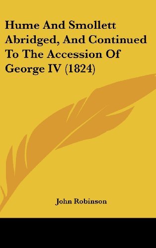 Cover for John Robinson · Hume and Smollett Abridged, and Continued to the Accession of George Iv (1824) (Gebundenes Buch) (2008)