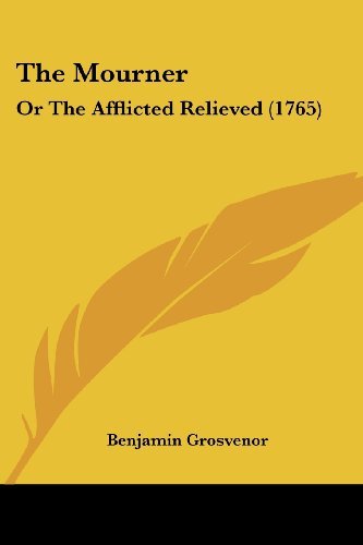 Cover for Benjamin Grosvenor · The Mourner: or the Afflicted Relieved (1765) (Pocketbok) (2008)