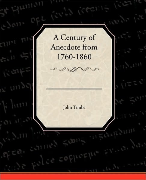 Cover for John Timbs · A Century of Anecdote from 1760-1860 (Paperback Book) (2010)