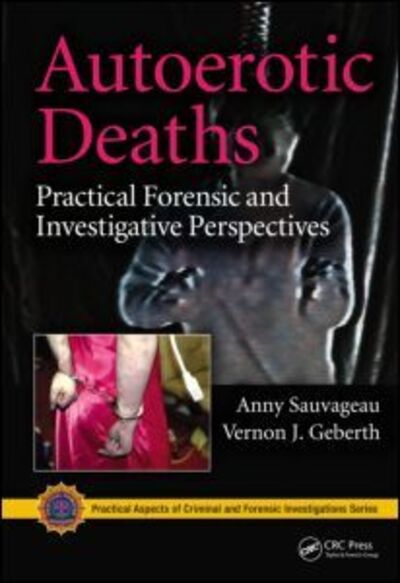 Cover for Anny Sauvageau · Autoerotic Deaths: Practical Forensic and Investigative Perspectives - Practical Aspects of Criminal and Forensic Investigations (Hardcover Book) (2013)