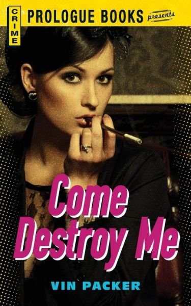 Cover for Vin Packer · Come Destroy Me (Paperback Bog) (2013)