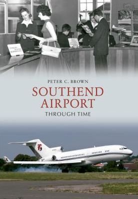 Cover for Peter C. Brown · Southend Airport Through Time - Through Time (Pocketbok) [UK edition] (2012)