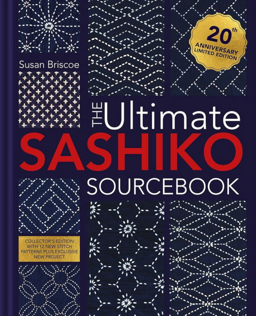 Cover for Briscoe, Susan (Author) · The Ultimate Sashiko Sourcebook 20th Anniversary Limited Edition: Collector'S Edition with 12 New Stitch Patterns Plus Exclusive New Project (Hardcover Book) (2025)