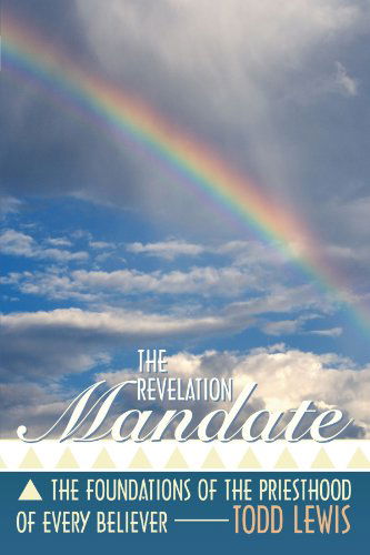 Cover for Todd Lewis · The Revelation Mandate: the Foundations of the Priesthood of Every Believer (Paperback Book) (2012)