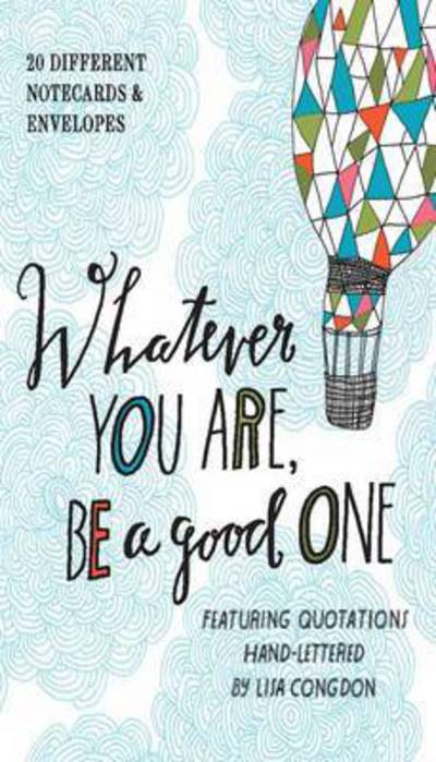 Cover for Lisa Congdon · Whatever You Are, Be a Good One Notes: 20 Different Notecards &amp; Envelopes (Flashcards) (2015)