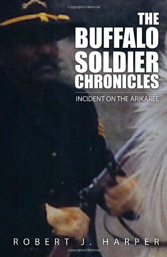 Cover for Robert J Harper · The Buffalo Soldier Chronicles: Incident on the Arikaree (Paperback Book) (2010)