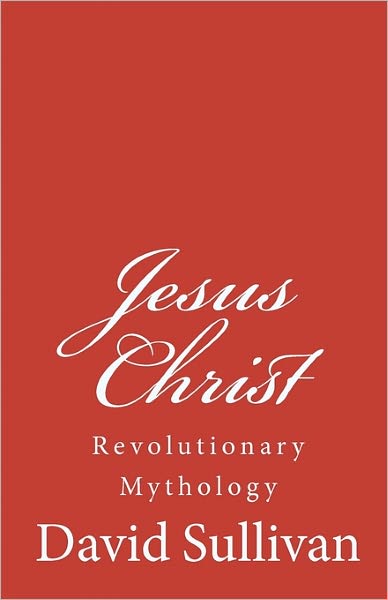 Cover for David Sullivan · Jesus Christ: Revolutionary Mythology (Pocketbok) (2010)