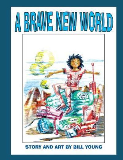 A Brave New World - Bill Young - Books - CreateSpace Independent Publishing Platf - 9781466497122 - February 7, 2012