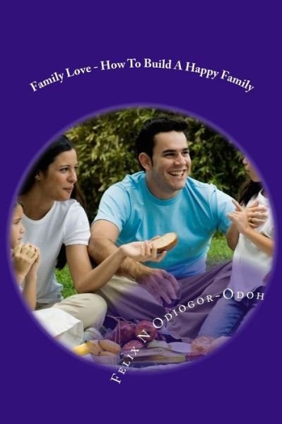 Cover for Felix N Odiogor-odoh · Family Love - How to Build a Happy Family (Paperback Bog) (2011)