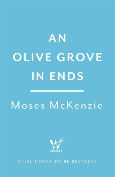 Cover for Moses McKenzie · An Olive Grove in Ends: The dazzling debut novel about love, faith and community, by an electrifying new voice (Taschenbuch) (2022)