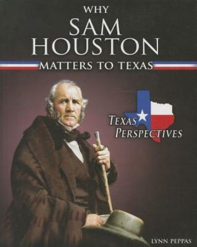 Cover for Lynn Peppas · Why Sam Houston Matters to Texas (Hardcover Book) (2013)