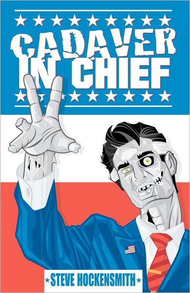 Cover for Steve Hockensmith · Cadaver in Chief: a Special Report from the Dawn of the Zombie Apocalypse (Paperback Book) (2012)