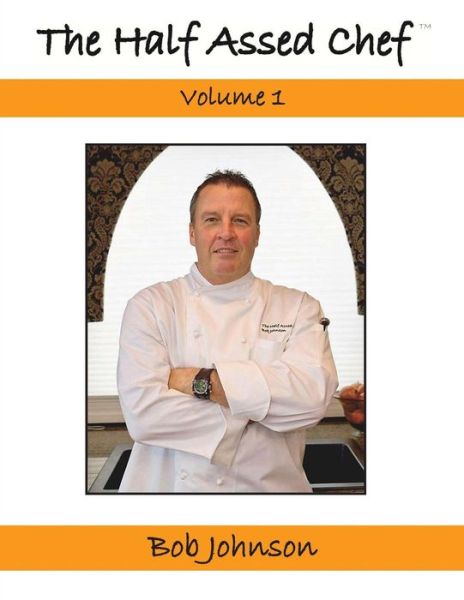 Cover for Bob Johnson · The Half Assed Chef Volume 1 (Paperback Book) (2012)