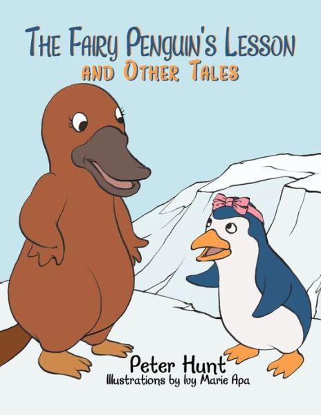 The Fairy Penguin's Lesson and Other Tales - Peter Hunt - Kirjat - Xlibris Corporation - 9781479747122 - perjantai 30. marraskuuta 2012