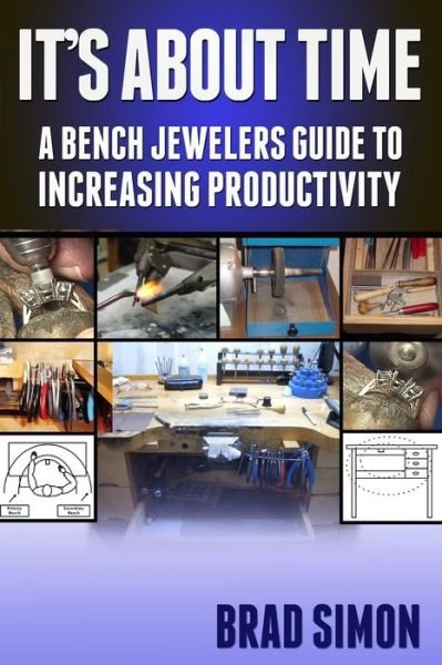 Its About Time: a Bench Jewelers Guide to Increasing Productivity - Brad Simon - Livros - Createspace - 9781481263122 - 17 de dezembro de 2012