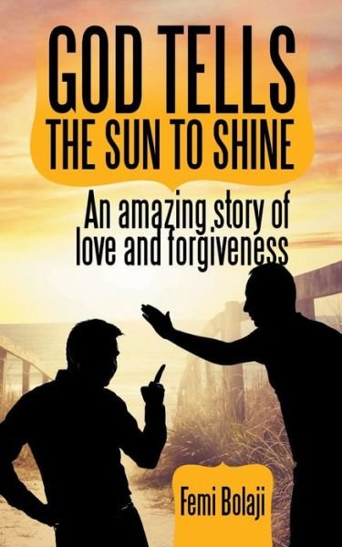 Cover for Femi Bolaji · God Tells the Sun to Shine: an Amazing Story of Love and Forgiveness (Pocketbok) (2014)