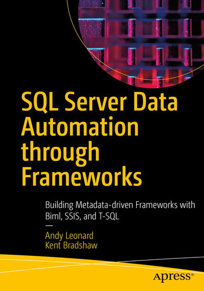 SQL Server Data Automation Through Frameworks: Building Metadata-Driven Frameworks with T-SQL, SSIS, and Azure Data Factory - Andy Leonard - Bøker - APress - 9781484262122 - 18. oktober 2020