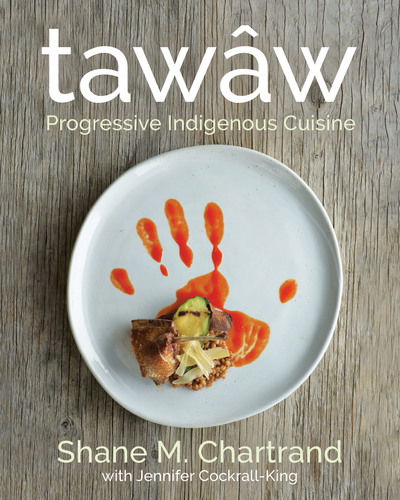 Cover for Shane M. Chartrand · Taww: Progressive Indigenous Cuisine (Hardcover Book) (2019)