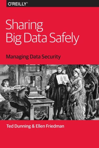 Sharing Big Data Safely - Ted Dunning - Books - O'Reilly Media - 9781491952122 - February 2, 2016